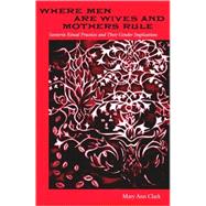 Where Men Are Wives and Mothers Rule : Santeria Ritual Practices and Their Gender Implications by Clark, Mary Ann, 9780813028347