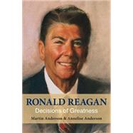 Ronald Reagan Decisions of Greatness by Anderson, Martin; Anderson, Annelise, 9780817918347