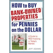 How to Buy Bank-Owned Properties for Pennies on the Dollar A Guide To REO Investing In Today's Market by Adams, Jeff, 9781118018347