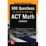 500 ACT Math Questions to Know by Test Day, Second Edition by Wolff, Klaus; Johnson, Richard Allen; Saavedra, Arturo; Roh, Ellen, 9781260108347