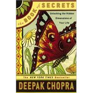 The Book of Secrets Unlocking the Hidden Dimensions of Your Life by Chopra, Deepak, 9781400098347