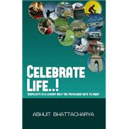 Celebrate Life..! by Bhattacharya, Abhijit, 9781508628347