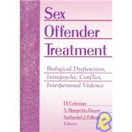 Sex Offender Treatment: Biological Dysfunction, Intrapsychic Conflict, Interpersonal Violence by Coleman; Edmond J, 9781560248347