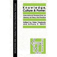 Knowledge, Culture And Power: International Perspectives On Literacy As Policy And Practice by Welch,Anthony R., 9781850008347