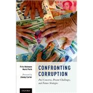 Confronting Corruption Past Concerns, Present Challenges, and Future Strategies by Heimann, Fritz; Pieth, Mark, 9780190458348