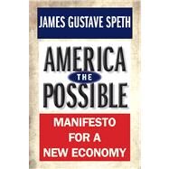 America the Possible Manifesto for a New Economy by Speth, James Gustave, 9780300198348