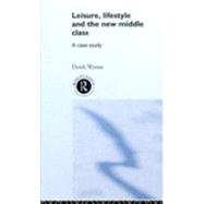 Leisure, Lifestyle and the New Middle Class by Wynne,Derek, 9780415038348