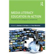 Media Literacy Education in Action: Theoretical and Pedagogical Perspectives by De Abreu; Belinha S., 9780415658348