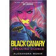 Black Canary: Breaking Silence by Monir, Alexandra, 9780593178348