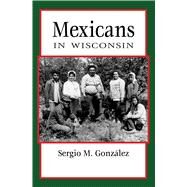 Mexicans in Wisconsin by Gonzlez, Sergio M., 9780870208348