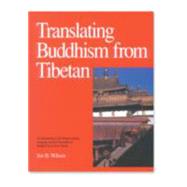 Translating Buddhism from Tibetan An Introduction to the Tibetan Literary Language and the Translation of Buddhist Texts from Tibetan by WILSON, JOE B., 9780937938348