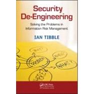 Security De-Engineering: Solving the Problems in Information Risk Management by Tibble; Ian, 9781439868348