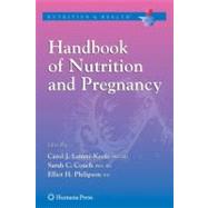 Handbook of Nutrition and Pregnancy by Lammi-keefe, Carol Jean; Couch, Sarah C., Ph.D.; Philipson, Elliot H., M.D.; Reece, E. Albert, 9781588298348