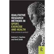 Qualitative Research Methods in Sport, Exercise and Health: From Process to Product by Sparkes; Andrew, 9780415578349