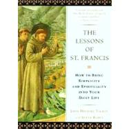 The Lessons of Saint Francis How to Bring Simplicity and Spirituality into Your Daily Life by Talbot, John Michael; Rabey, Steve, 9780452278349