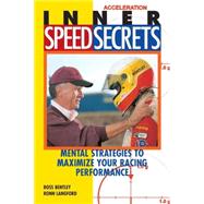 Inner Speed Secrets Mental Strategies to Maximize Your Racing Performance by Bentley, Ross; Langford, Ronn, 9780760308349