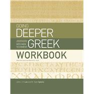 Going Deeper with New Testament Greek Workbook With Exercises from Mark 8:2210:52 by Lee, John J. R.; Sykora, W. Tyler, 9781430088349