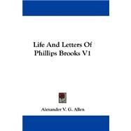 Life and Letters of Phillips Brooks V1 by Allen, Alexander V. G., 9781432688349