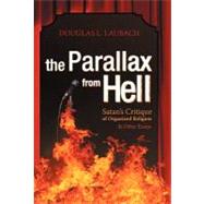 The Parallax from Hell: Satans Critique of Organized Religion and Other Essays by Laubach, Douglas L., 9781469798349