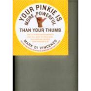 Your Pinkie Is More Powerful Than Your Thumb by Di Vincenzo, Mark, 9780062008350