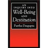 An Inquiry into Well-Being and Destitution by Dasgupta, Partha, 9780198288350