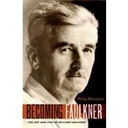 Becoming Faulkner The Art and Life of William Faulkner by Weinstein, Philip, 9780199898350