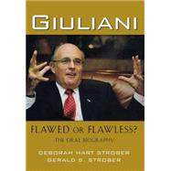 Giuliani : Flawed or Flawless? - The Oral Biography by Strober, Deborah Hart; Strober, Gerald S., 9780471738350