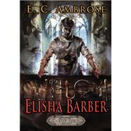 Elisha Barber : (Book One of the Dark Apostle) by Ambrose, E.C., 9780756408350
