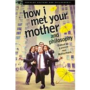 How I Met Your Mother and Philosophy by von Matterhorn, Lorenzo, 9780812698350