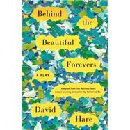 Behind the Beautiful Forevers A Play by Hare, David, 9780865478350