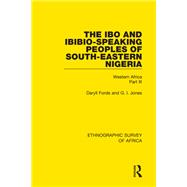 The Ibo and Ibibio-Speaking Peoples of South-Eastern Nigeria: Western Africa Part III by Forde; Daryll, 9781138238350
