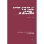 Encyclopaedia of Twentieth Century Journalists by Taft,William H., 9781138928350