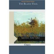 The Blazed Trail by White, Stewart Edward, 9781502938350