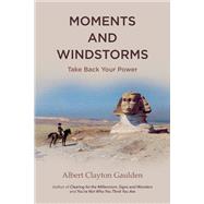 Moments and Windstorms Take Back Your Power by Gaulden, Albert Clayton, 9781543908350