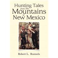 Hunting Tales from the Mountains of New Mexico by Runnels, Robert L., 9781796078350