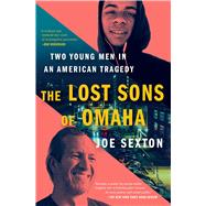 The Lost Sons of Omaha Two Young Men in an American Tragedy by Sexton, Joe, 9781982198350