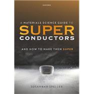 A Materials Science Guide to Superconductors and How to Make Them Super by Speller, Susannah, 9780192858351
