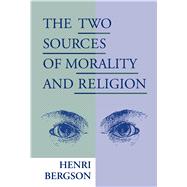 The Two Sources of Morality and Religion by Bergson, Henri Louis, 9780268018351