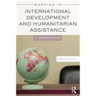 Working in International Development and Humanitarian Assistance: A Career Guide by Gedde; Maia, 9780415698351