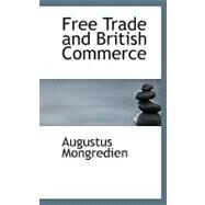 Free Trade and British Commerce by Mongredien, Augustus, 9780554508351