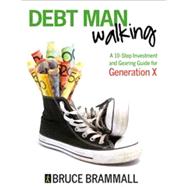 Debt Man Walking A 10-Step Investment and Gearing Guide for Generation X by Brammall, Bruce, 9780731408351