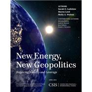 New Energy, New Geopolitics Balancing Stability and Leverage by Ladislaw, Sarah O.; Leed, Maren; Walton, Molly A., 9781442228351