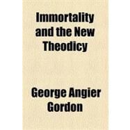 Immortality and the New Theodicy by Gordon, George Angier, 9781459088351