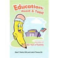 Education - Roast & Toast: Anecdotes of 60+ Years of Teaching by Martin, Diane T., M.D.; Thomas, Linda V., Ba, 9781462028351