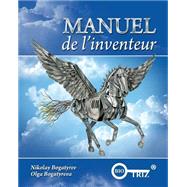 Manuel De L'inventeur by Bogatyrev, Nikolay R.; Bogatyreva, Olga A.; Bogatyrev, Mikhail N.; Leprince, Jean; Lecoq, Michel, 9781505518351