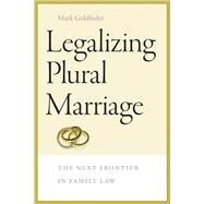 Legalizing Plural Marriage by Goldfeder, Mark, 9781611688351