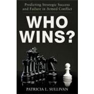 Who Wins? Predicting Strategic Success and Failure in Armed Conflict by Sullivan, Patricia, 9780199878352