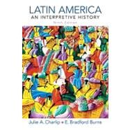 Latin America An Interpretive History by Charlip, Julie A.; Burns, E. Bradford, 9780205708352