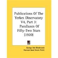 Publications of the Yerkes Observatory V4, Part : Parallaxes of Fifty-Two Stars (1920) by Van Biesbroeck, George; Pettit, Hannah Bard Steele, 9780548898352