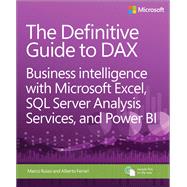 The Definitive Guide to DAX Business Intelligence with Microsoft Excel, SQL Server Analysis Services, and Power BI by Ferrari, Alberto; Russo, Marco, 9780735698352
